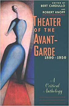 Theater of the Avant-Garde 1890-1950: A Critical Anthology by Bert Cardullo