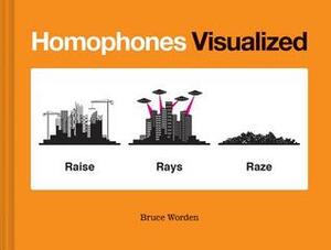 Homophones Visualized: (Book Lover Gift, Nerdy Word and Wordplay Book) by Bruce Worden