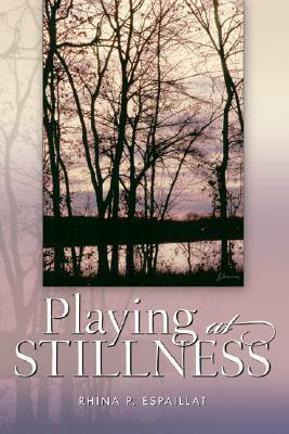 Playing at Stillness by Rhina P. Espaillat