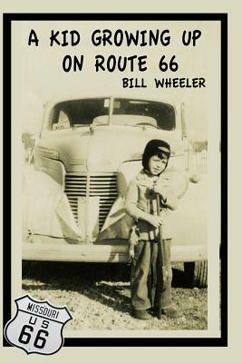 A Kid Growing Up On Route 66 by Bill Wheeler