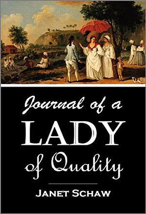 Journal of a Lady of Quality; Being the Narrative of a Journey from Scotland to the West Indies, North Carolina, and Portugal, in the Years 1774 to 17 by Janet Schaw, Evangeline Walker Andrews, Charles McLean Andrews