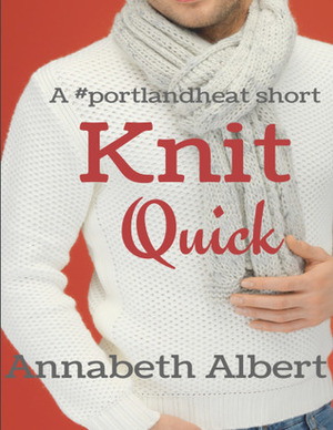 Knit Quick by Annabeth Albert
