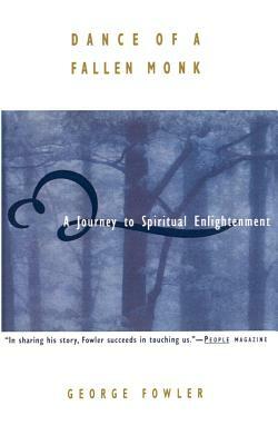 Dance of a Fallen Monk: A Journey to Spiritual Enlightenment by George Fowler