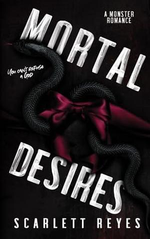 Mortal Desires: A monster Romance by Scarlett Reyes, Scarlett Reyes, Amy Oliveira