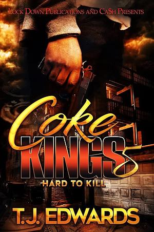 Coke Kings 5: Hard to Kill by T.J. Edwards, T.J. Edwards