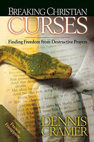 Breaking Christian Curses: Finding Freedom From Destructive Prayers by Francis Frangipane, Dennis Cramer