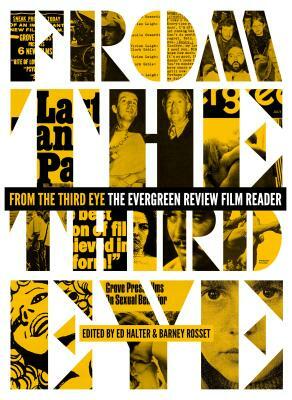 From the Third Eye: The Evergreen Review Film Reader by Ed Halter, Barney Rosset