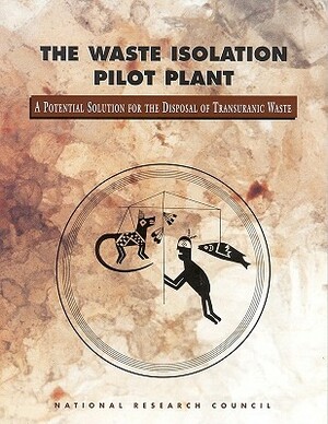 The Waste Isolation Pilot Plant: A Potential Solution for the Disposal of Transuranic Waste by Division on Earth and Life Studies, Commission on Geosciences Environment an, National Research Council