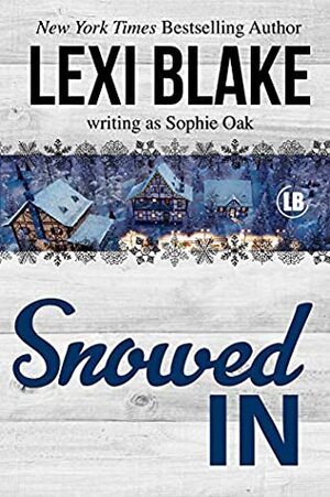 Snowed In by Sophie Oak, Lexi Blake