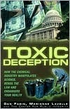 Toxic Deception: How the Chemical Industry Manipulates Science, Bends the Law and Endangers Your Health by Dan Fagin, Marianne Lavelle