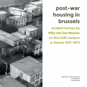 Post-war housing in Brussels. Student homes by Willy Van Der Meeren on the VUB campus in Elsene 1971-1973 by Ine Wouters, Stephanie Van de Voorde, Inge Bertels