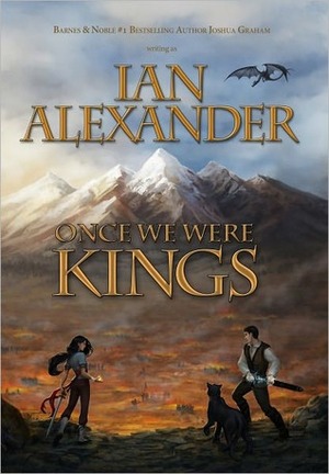 Once We Were Kings by Ian Alexander, Joshua Graham