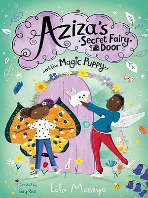 Aziza's Secret Fairy Door and the Magic Puppy by Lola Morayo