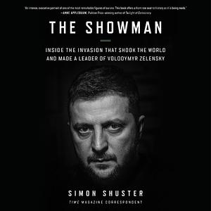 The Showman: Inside the Invasion That Shook the World and Made a Leader of Volodymyr Zelensky by Simon Shuster