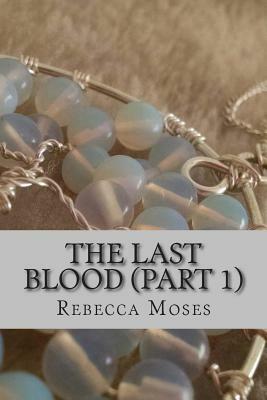 The Last Blood (Book 1) by Rebecca Moses