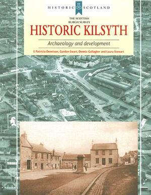 Historic Kilsyth: Archaeology and Development by E. Patricia Dennison