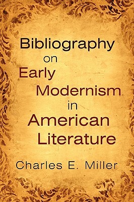 Bibliography on Early Modernism in American Literature by Charles E. Miller