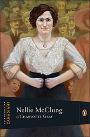 Nellie McClung by Charlotte Gray, John Ralston Saul, Terrry Davis