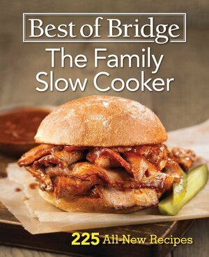 Best of Bridge the Family Slow Cooker: 225 All-New Recipes by Elizabeth Chorney-Booth, Julie Rosendaal, Sue Duncan