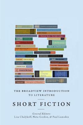 The Broadview Introduction to Literature: Short Fiction by Lisa Chakyloff, Lisa Chalykoff, Neta Gordon, Paul Lumsden