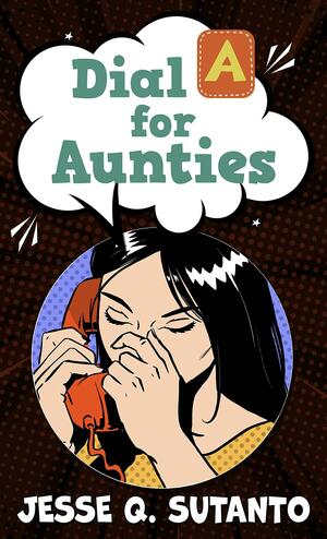 Dial a for Aunties by Jesse Q. Sutanto