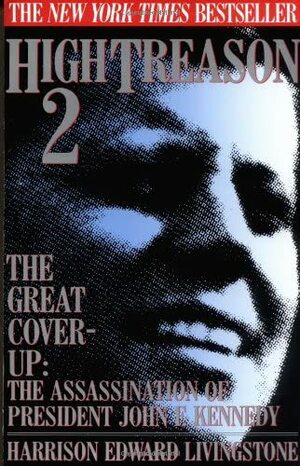 High Treason 2: The Great Cover-up: The Assassination of President John F. Kennedy by Harrison Edward Livingstone