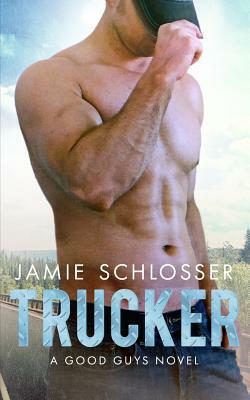 Trucker (The Good Guys Book 1) by Jamie Schlosser