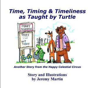 Time, Timing, & Timeliness: As Taught by Turtle by Jeremy Martin