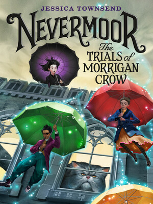 Nevermoor: The Trials of Morrigan Crow by Jessica Townsend