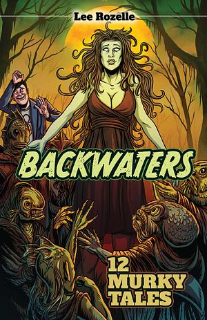 Backwaters: 12 Murky Tales by Lee Rozelle