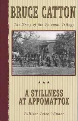 A Stillness at Appomattox: The Army of the Potomac Trilogy by Bruce Catton