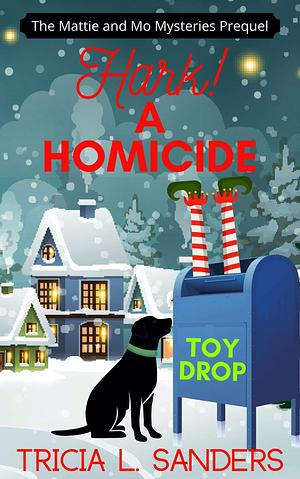 Hark! A Homicide: A Cozy Mystery Christmas Novella by Tricia L. Sanders, Tricia L. Sanders