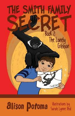 The Smith Family Secret: Book 2: The Lonely Gibbon by Alison Potoma