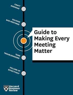 Harvard Business Review Guide to Making Every Meeting Matter by Harvard Business School Press