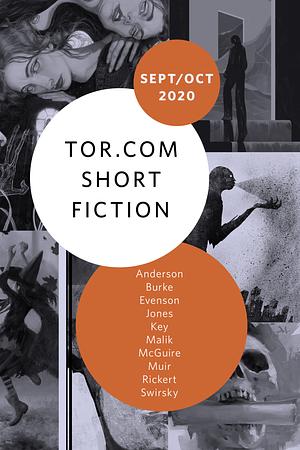 Tor.com Short Fiction September/October 2020 by Rachel Swirsky, Jeremy Packert Burke, Brian Evenson, G.V. Anderson, Stephen Graham Jones, Tamsyn Muir, Justin C. Key, Seanan McGuire, Usman T. Malik, M. Rickert