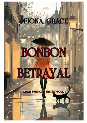 Bonbon Betrayal (A Millie Swiss mystery #1) by Fiona Grace