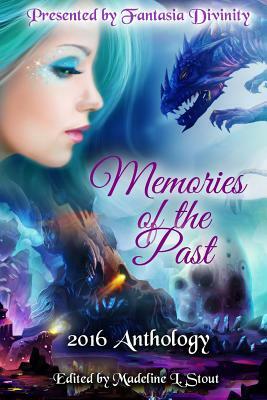 Memories of the Past: 2016 Anthology by Bartholomew Klick, Steve Passey, Tamoha Sengupta