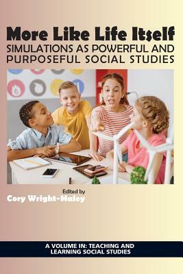 More Like Life Itself: Simulations as Powerful and Purposeful Social Studies by 