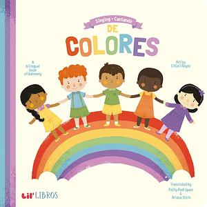 Singing / Cantando de Colores: A Bilingual Book of Harmony by Ariana Stein, Citlali Reyes, Patty Rodríguez