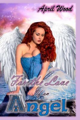 For the Love of an Angel by April Wood