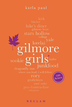 Gilmore Girls. 100 Seiten by Karla Paul