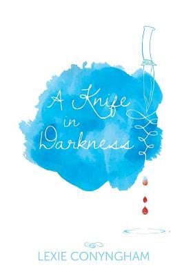 A Knife in Darkness by Lexie Conyngham