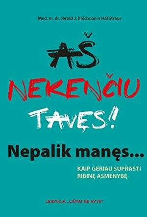 Aš nekenčiu tavęs! Nepalik manęs: kaip geriau suprasti ribinę asmenybę by Jerold J. Kreisman