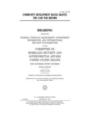 Community development block grants: the case for reform by United States Congress, United States Senate, Committee on Homeland Security (senate)