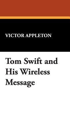 Tom Swift and His Wireless Message by Victor Appleton