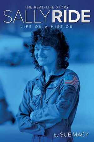 Sally Ride: Life on a Mission by Sue Macy