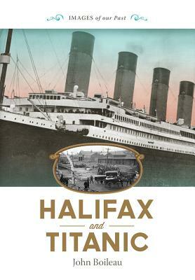 Halifax and Titanic by John Boileau