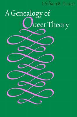 A Genealogy Of Queer Theory (American Subjects) by William B. Turner