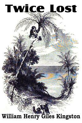 Twice Lost by William Henry Giles Kingston