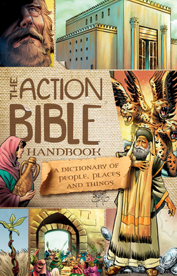 The Action Bible Handbook: A Dictionary of People, Places, and Things by 